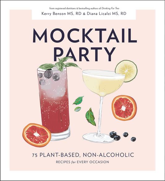 Mocktail Party: 75 Plant-Based, Non-Alcoholic Mocktail Recipes for Every Occasion by Diana Licalzi, Kerry Benson, Blue Star Press