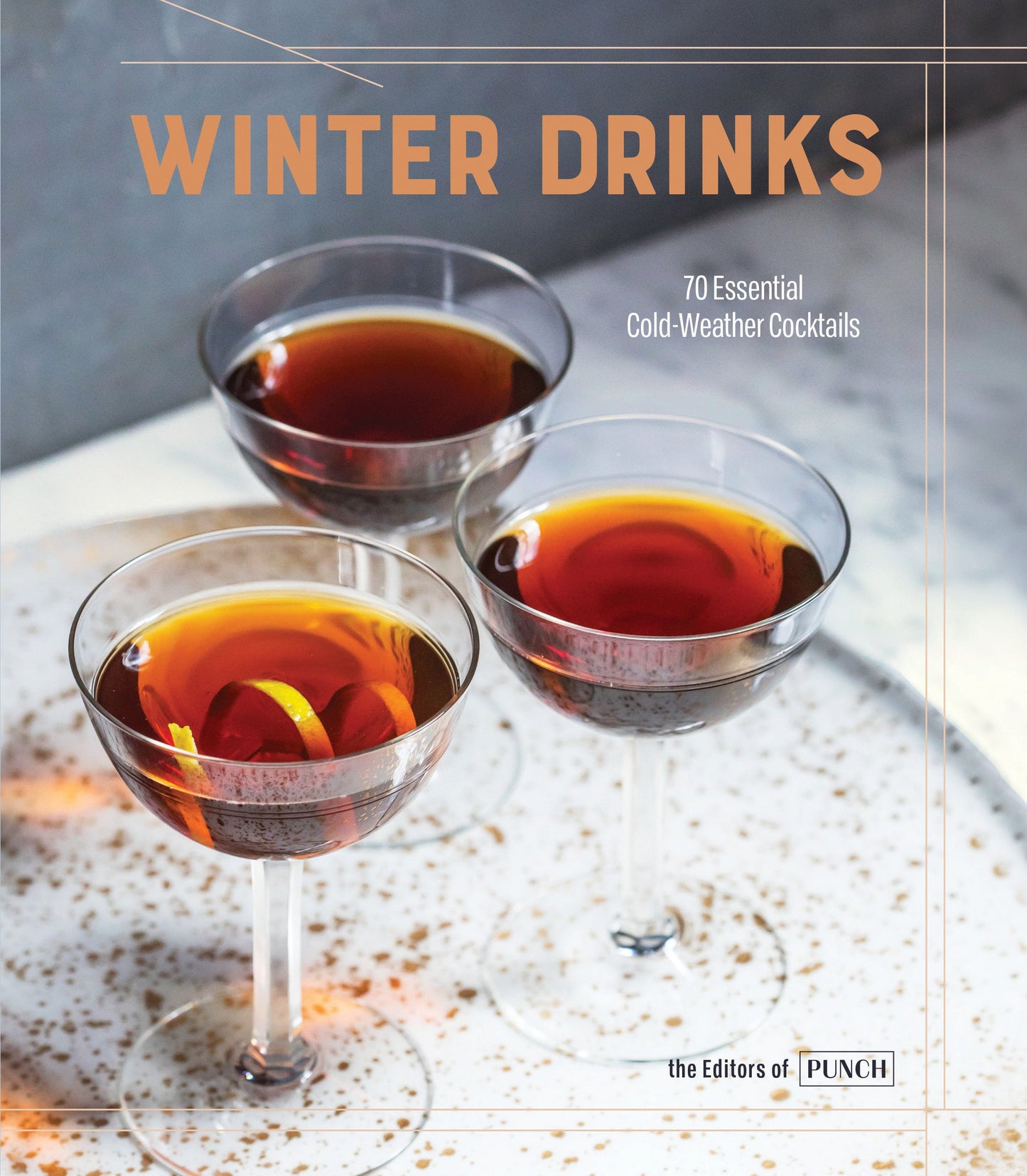 Winter Drinks: 70 Essential Cold-Weather Cocktails by Editors of PUNCH, Hardcover Book