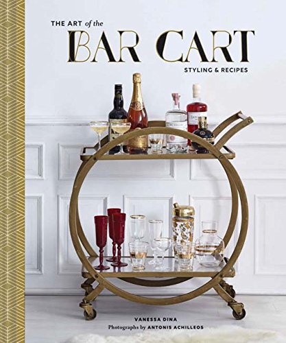 The Art of the Bar Cart: Styling & Recipes by Vanessa Dina, Hardcover Book