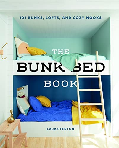 The Bunk Bed Book: 115 Bunks, Lofts, and Cozy Nooks by Laura Fenton, Hardcover Book